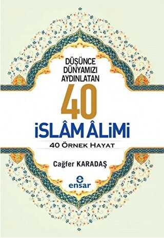 Düşünce Dünyamızı Aydınlatan 40 İslam Alimi 40 Örnek Hayat - Ensar Neşriyat