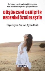 Düşünceni Değiştir Bedenini Özgürleştir - Motive Yayınları