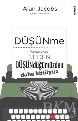 Düşünme Konusunda Neden Düşündüğümüzden Daha Kötüyüz - Sola Unitas