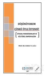 Düşünüyorum Çünkü Öyle İstendi! - Siyasal Paradigmalar ve Kültürel Emperyalizm - Efe Akademi Yayınları