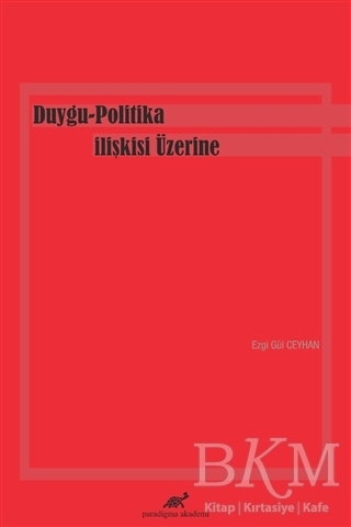 Duygu-Politika İlişkisi Üzerine - Paradigma Akademi Yayınları