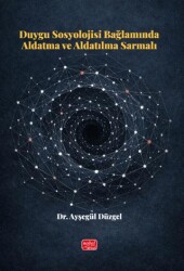 Duygu Sosyolojisi Bağlamında Aldatma ve Aldatılma Sarmalı - Nobel Bilimsel Eserler