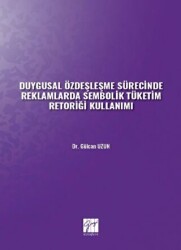 Duygusal Özdeşleşme Sürecinde Reklamlarda Sembolik Tüketim Retoriği Kullanımı - Gazi Kitabevi