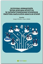 Duygusal Sermayenin İşten Ayrılma Niyeti ve İş Tatmini Üzerindeki Etkisinde Örgütsel Bağlılığın Aracılık Etkisi - Hiperlink Yayınları