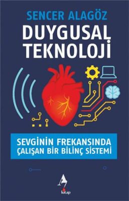 Duygusal Teknoloji - Sevginin Frekansında Çalışan Bir Bilinç Sistemi - 1