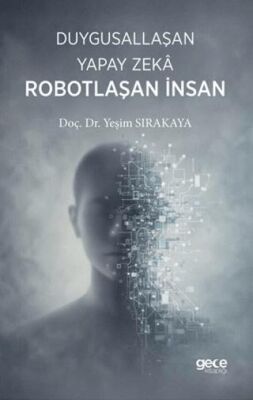 Duygusallaşan Yapay Zeka & Robotlaşan İnsan - 1