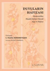 Duyuların Hafızası: Modernlikte Maddi Kültür Olarak Algı ve Hafıza - Livera Yayınevi
