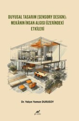 Duyusal Tasarım Sensory Design: Mekânın İnsan Algısı Üzerindeki Etkileri - Paradigma Akademi Yayınları