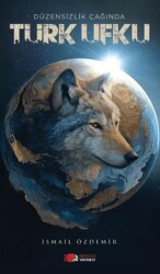 Düzensizlik Çağında Türk Ufku - Berikan Yayınevi