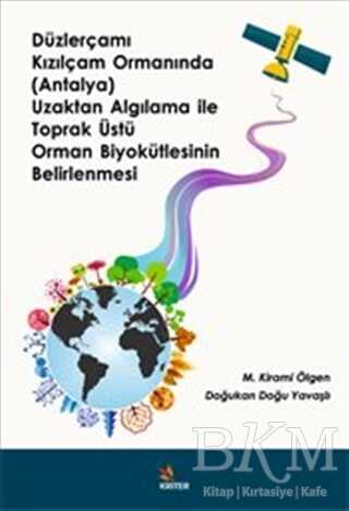 Düzlerçamı Kızılçam Ormanında Antalya Uzaktan Algılama ile Toprak Üstü Orman Biyokütlesinin BElirlenmesi - Kriter Yayınları