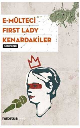 E-Mülteci - First Lady - Kenardakiler - Habitus Kitap