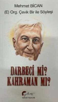 E Org. Çevik Bir İle Söyleşi Darbeci Mi? Kahraman Mı? - 1