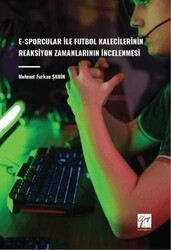 E-Sporcular İle Futbol Kalecilerinin Reaksiyon Zamanlarının İncelenmesi - Gazi Kitabevi