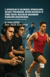 E-Sporcular ve Geleneksel Sporcularda Bilişsel Performans, Motor Beceriler ve Psiko-Sosyal Özellikle - Gazi Kitabevi