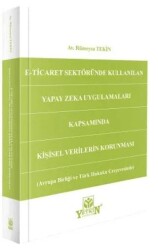 E-Ticaret Sektöründe Kullanılan Yapay Zeka Uygulamaları Kapsamında Kişisel Verilerin Korunması - Avr - Yetkin Yayınları