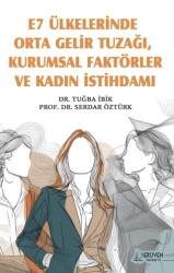 E7 Ülkelerinde Orta Gelir Tuzağı, Kurumsal Faktörler ve Kadın İstihdamı - Serüven Yayınevi