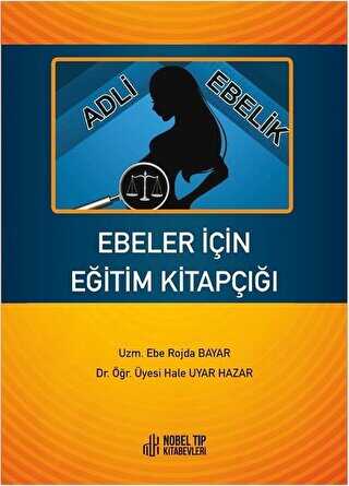 Ebeler İçin Eğitim Kitapçığı: Adli Ebelik - Nobel Tıp Kitabevi