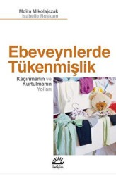 Ebeveynlerde Tükenmişlik - Kaçınmanın ve Kurtulmanın Yolları - İletişim Yayınevi