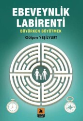 Ebeveynlik Labirent Büyürken Büyütmek - 2E Kültür-Sanat