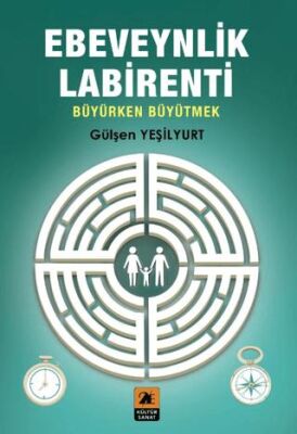 Ebeveynlik Labirent Büyürken Büyütmek - 1