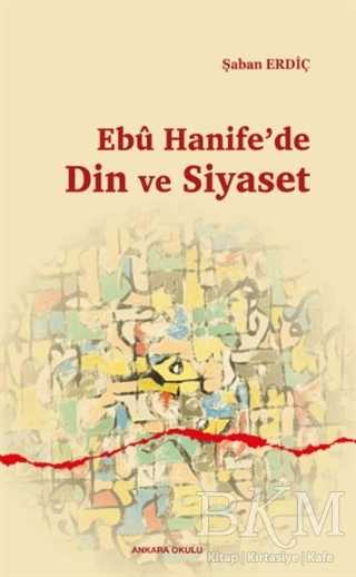 Ebu Hanife`de Din ve Siyaset
