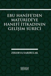 Ebu Hanife’den Matüridi’ye Hanefi İtikadının Gelişim Süreci - Astana Yayınları