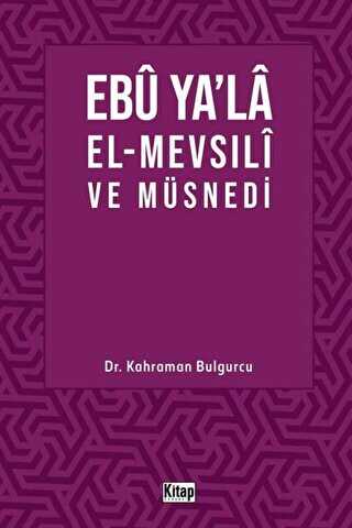 Ebu Ya’la El-Mevsılı ve Müsnedi - Kitap Dünyası Yayınları