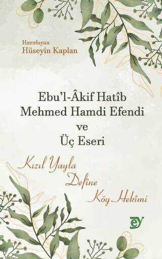 Ebu`l-Akif Hatib Mehmed Hamdi Efendi ve Üç Eseri - Ey Yayınları