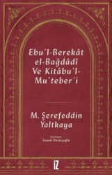 Ebu`l-Berekat El-Bağdadi ve Kıtabu`l-Mu`teber`ı - İz Yayıncılık