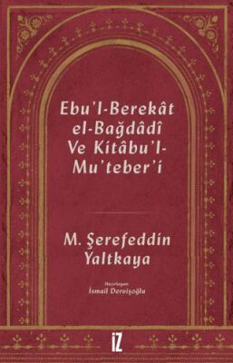 Ebu`l-Berekat El-Bağdadi ve Kıtabu`l-Mu`teber`ı - 1