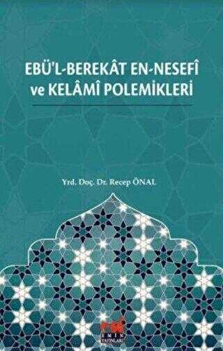 Ebü`l-Berekât en-Nesefî ve Kelâmî Polemikleri - Emin Yayınları