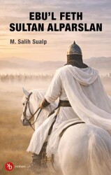 Ebu’l Feth Sultan Alparslan - Birinci Kitap