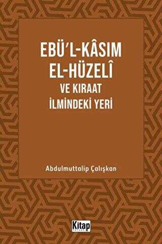 Ebül Kasım El Hüzeli ve Kıraat İlmindeki Yeri - Kitap Dünyası Yayınları
