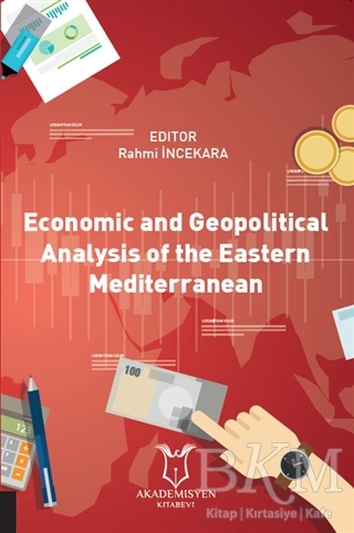 Economic and Geopolitical Analysis of the Eastern Mediterranean - Akademisyen Kitabevi