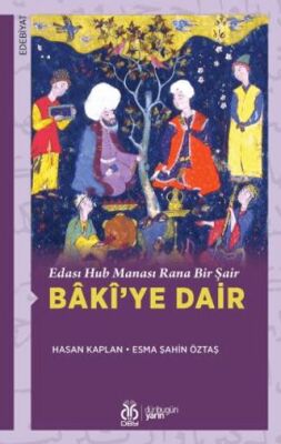 Edası Hub Manası Rana Bir Şair Bâkî’ye Dair - 1