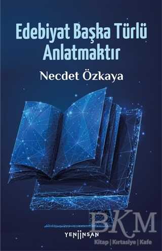 Edebiyat Başka Türlü Anlatmaktır - Yeni İnsan Yayınevi