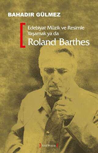 Edebiyat Müzik ve Resimle Yaşamak Ya Da Roland Barthes - Kırmızı Yayınları