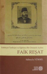 Edebiyat Tarihçisi ve Eğitimci Bir Osmanlı Aydını - Faik Reşat - Atatürk Kültür Merkezi Yayınları