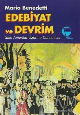 Edebiyat ve Devrim Latin Amerika Üzerine Denemeler - Belge Yayınları