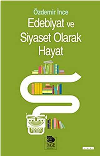 Edebiyat ve Siyaset Olarak Hayat - İmge Kitabevi Yayınları