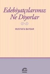 Edebiyatçılarımız Ne Diyorlar - İletişim Yayınevi
