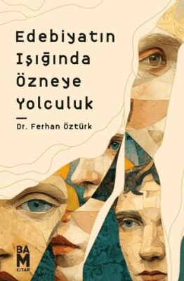 Edebiyatın Işığında Özneye Yolculuk - 1