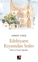 Edebiyatın Kıyısından Sesler -Kıbrıs’ta Yazma Uğraşları - - Kesit Yayınları