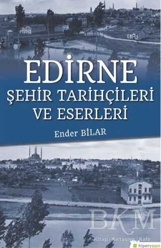 Edirne Şehir Tarihçileri ve Eserleri - Hiperlink Yayınları