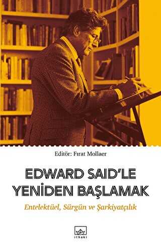 Edward Said’le Yeniden Başlamak: Entelektüel, Sürgün ve Şarkiyatçılık - 1