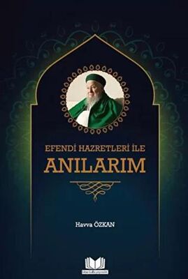 Efendi Hazretleri ile Anılarım - 1