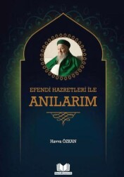 Efendi Hazretleri ile Anılarım - Kitap Kalbi Yayıncılık