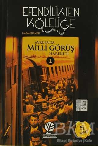 Efendilikten Köleliğe - Avrupa`da Milli Görüş Hareketi: 1 - Gonca Yayınevi