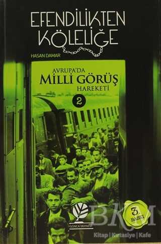 Efendilikten Köleliğe - Avrupa`da Milli Görüş Hareketi :2 - Gonca Yayınevi