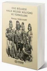 Ege Bölgesi Halk Müziği Kültürü ve Türküleri - Efe Akademi Yayınları
